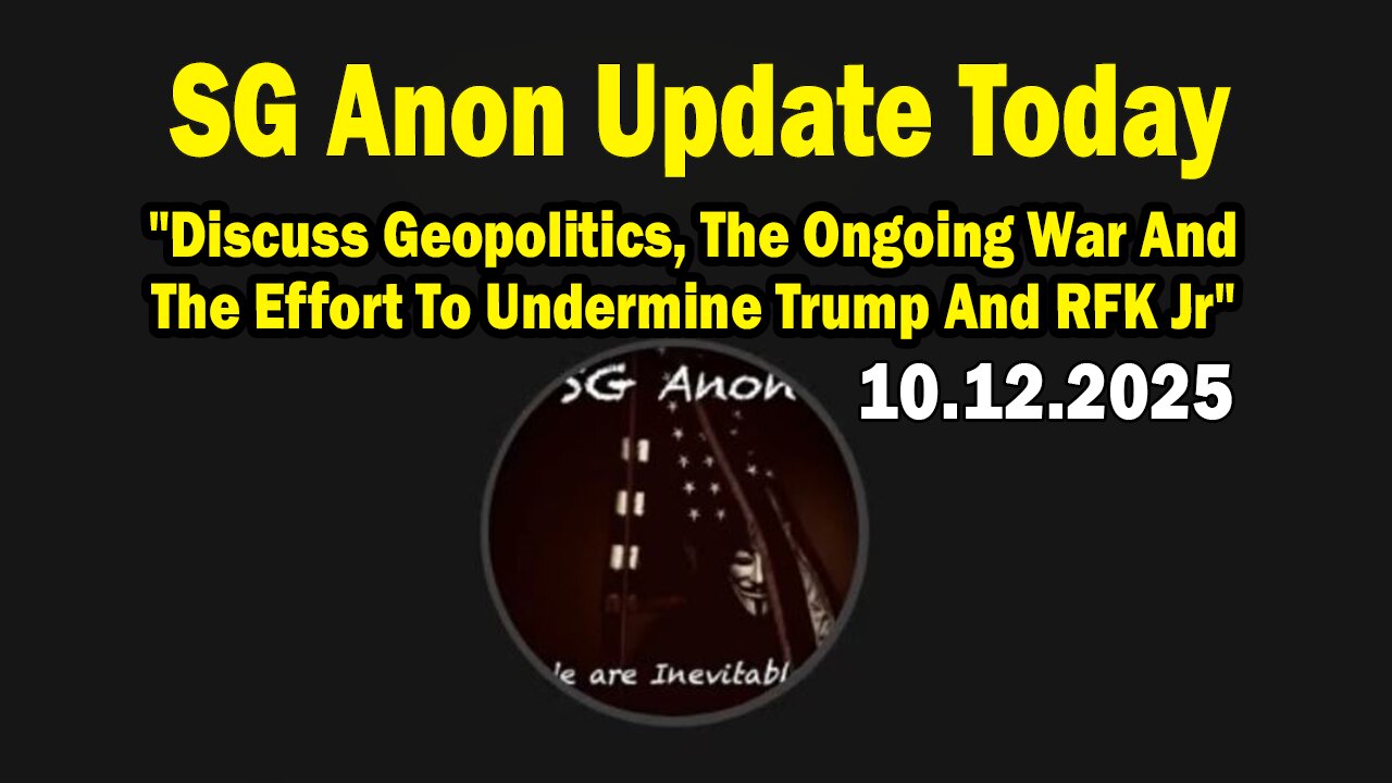 SG Anon & Bill Quinn Update 10.12.25: "Discuss Geopolitics, The Ongoing War And The Effort To Undermine Trump And RFK Jr"