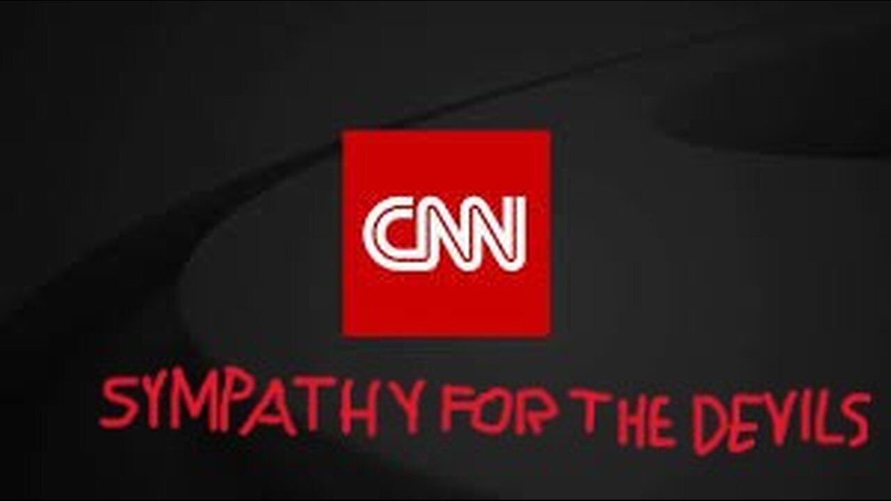 CNN's Sympathy For the Devils...!