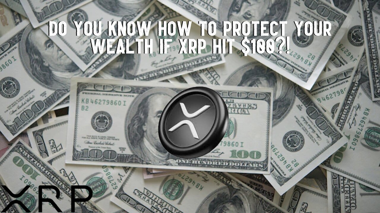 Do You Know How To Protect Your Wealth If XRP Hit $100?!