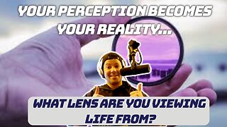 When you Change The Way You Look at Things...What You Look at Changes! | Perception Is Reality...