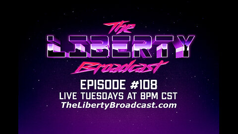 The Liberty Broadcast: Episode #108