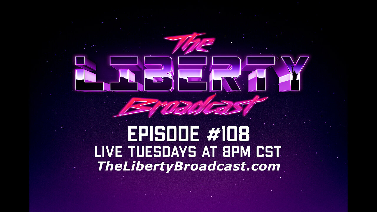 The Liberty Broadcast: Episode #108