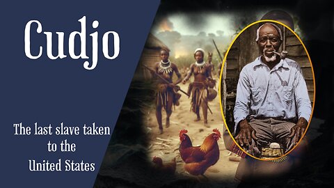 West African Squadron : Cudjo, The Last Man Kidnapped To America