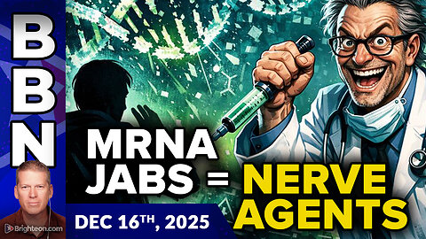 BBN, Dec 16, 2025 - mRNA Jabs Revealed as Biological NERVE AGENTS Designed to Maim and Kill