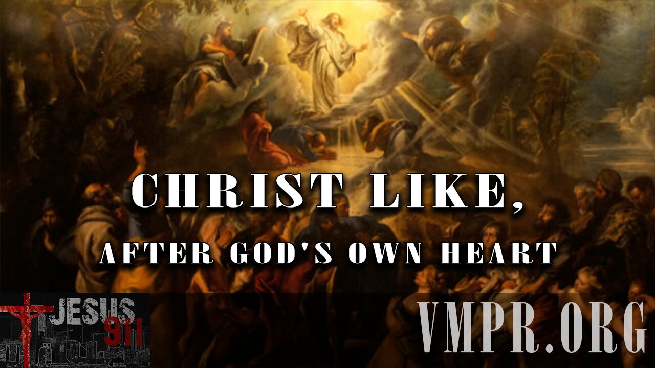 15 Dec 25, Jesus 911: Christ Like, After God's Own Heart