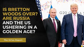 Is Bretton Woods over? Are Russia and the US ushering in a Golden Age?