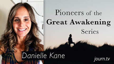 Pioneers of The Great Awakening Series – Session 26: Danielle Kane