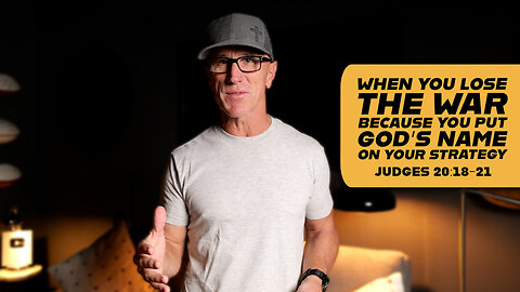 When You Lose The War Because You Put God’s Name On Your Strategy | Judges 20:18-21