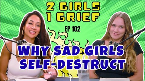 Why Sad Girls Self-Destruct : Healthy (and Unhealthy) Ways to Grieve the Loss of a Loved One