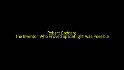 Robert Goddard: The Inventor Who Proved Spaceflight Was Possible