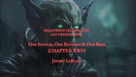 HALLOWEEN CELEBRATION 2025 DAY 29: 'One Scotch. One Bourbon, & One Beer (CH 2)' by Jeffrey LeBlanc