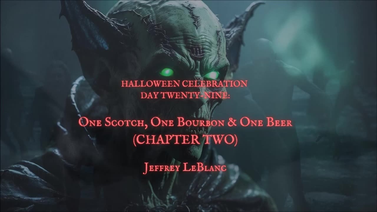 HALLOWEEN CELEBRATION 2025 DAY 29: One Scotch. One Bourbon, & One Beer (CH 2) by Jeffrey LeBlanc