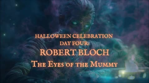 HALLOWEEN CELEBRATION 2025--Day FOUR: 'The Eyes of the Mummy' by Robert Bloch