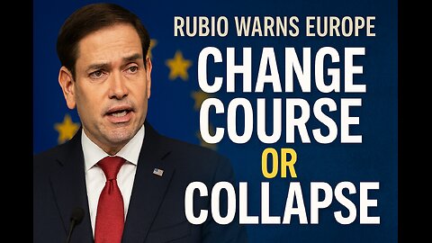 Rubio Warns Europe: Change Course or Collapse