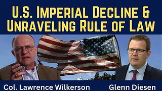 Lawrence Wilkerson: U.S. Imperial Decline & Unraveling Rule of Law