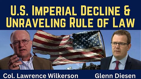 Lawrence Wilkerson: U.S. Imperial Decline & Unraveling Rule of Law