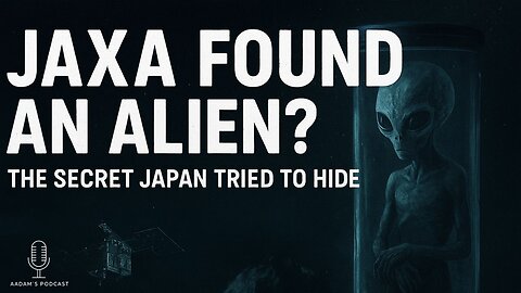 Did Japan Find an Alien? JAXA’s Hidden Alien Discovery | Podcast-279