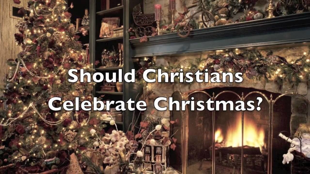 CHRISTMAS SERMON: WHY CHRISTIANS SHOULD CELEBRATE CHRISTMAS