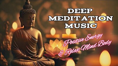 30 Minute Deep Meditation Music for Positive Energy • Relax Mind Body, Inner Peace