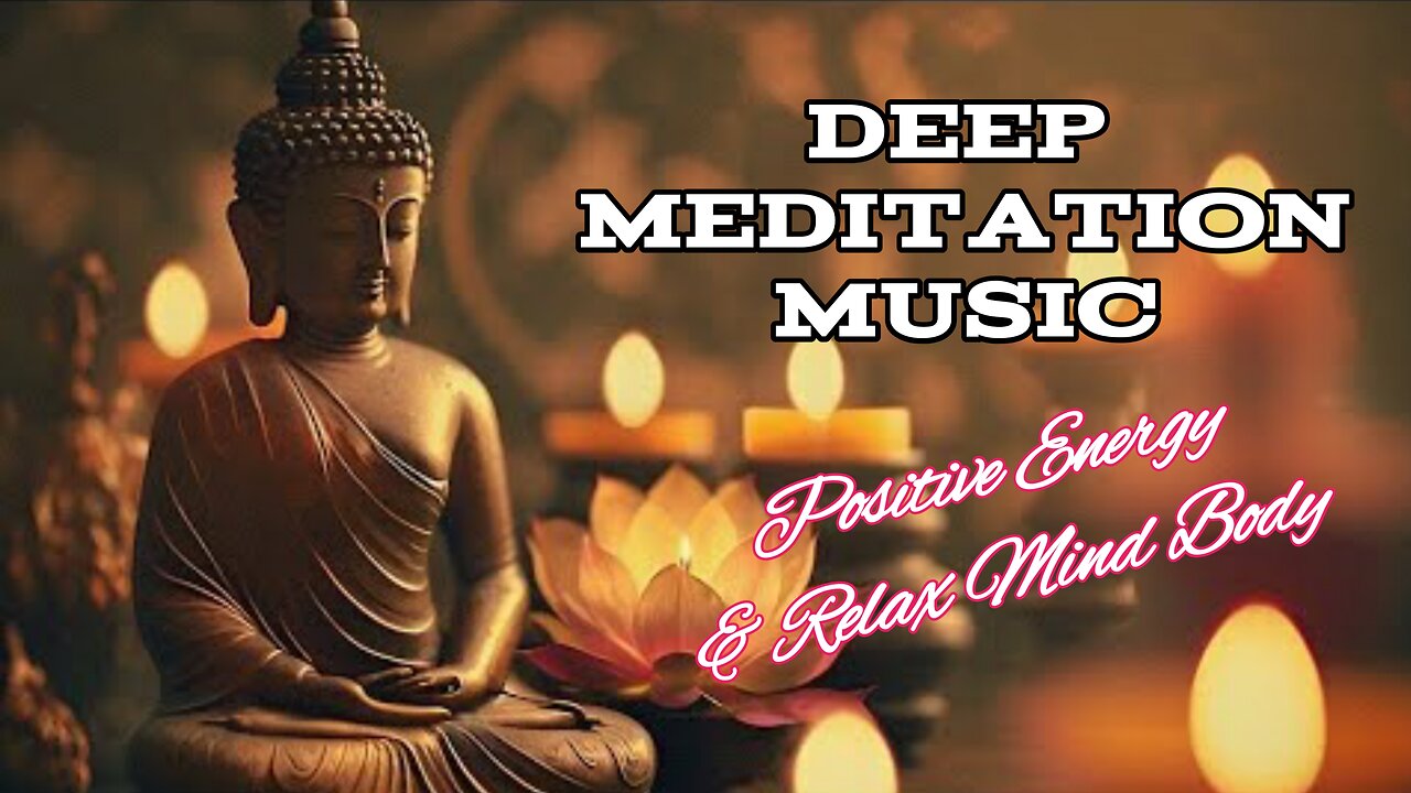 30 Minute Deep Meditation Music for Positive Energy • Relax Mind Body, Inner Peace