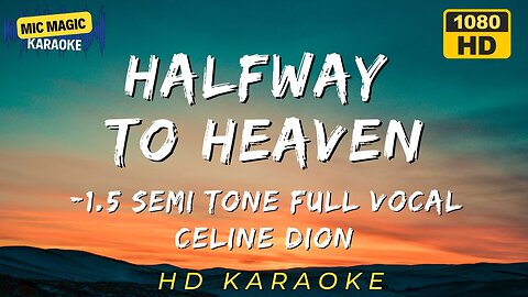 HALFWAY TO HEAVEN - CELINE DION - FULL VOCAL - -1.5 SEMITONE - KARAOKE