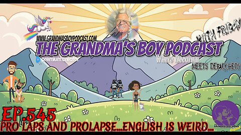 The Grandmas Boy Podcast EP.545-PRO LAPS AND PROLAPSE...ENGLISH IS WEIRD...