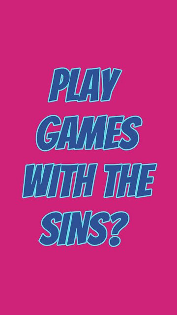 Play Games With The Sins? 😟