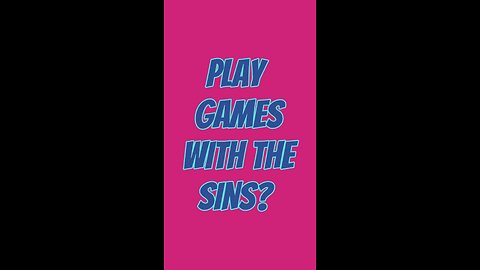 Play Games With The Sins? 😟