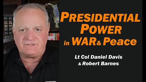 PRESIDENTIAL POWER in WAR & PEACE /Lt Col Daniel Davis & Robert Barnes