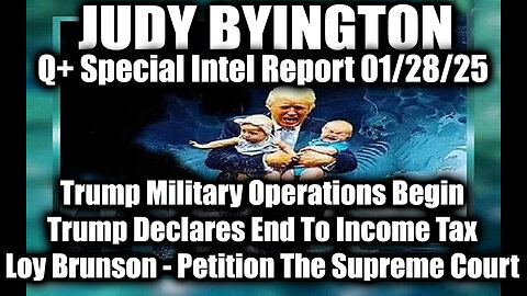 Judy Byington Special 1.28.25 ~ Trump Military Operations; Loy Brunson, Trump Declares End Tax