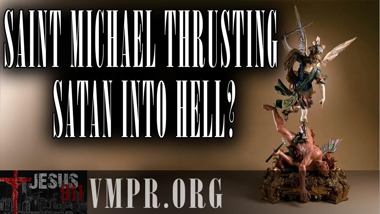 24 Mar 25, Jesus 911: Saint Michael Thrusting Satan into Hell?