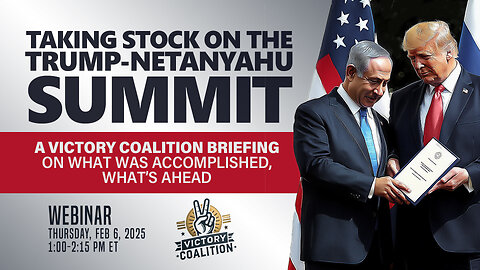 Victory Coalition Briefing: TAKING STOCK ON THE TRUMP-NETANYAHU SUMMIT