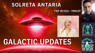 Solreta Antaria Returns: Galactic Intel, Cosmic Truths | TSP #2352