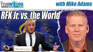 Mike Adams on RFK Jr., vs. the World - Tom Woods Show