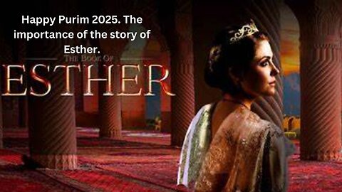 Happy Purim 2025. The importance of the story of Esther.