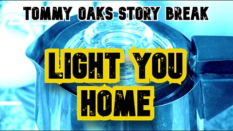 Light You Home - Tommy Oaks Story Break 1-29-25