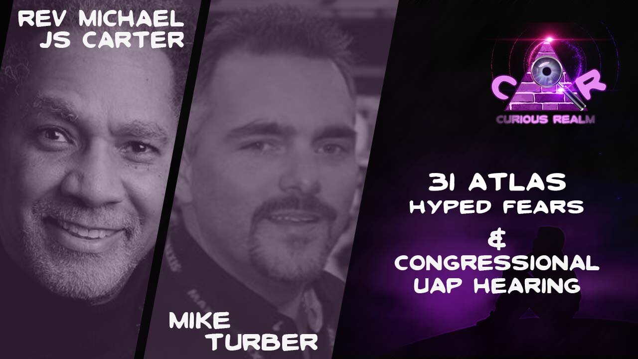 CR Ep 203: 3i ATLAS Hyped Fear w Rev Michael JS Carter and Congressional UAP hearing w Mike Turber