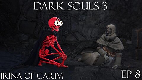 Dark Souls 3 Ep 8: Irina of Carim