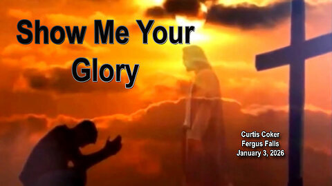 Show Me Your Glory Curtis Coker January 3, 2025 Fergus Falls