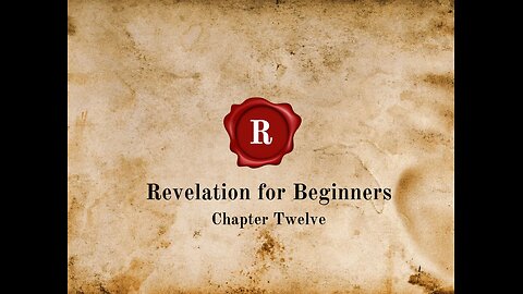 Revelation for Beginners - Chapter Twelve