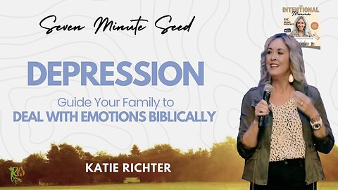 DEPRESSION: Guide your Family to Deal with Emotions Biblically (Seven Minute Seed)