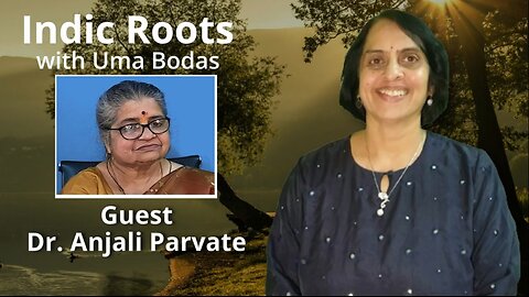 Indic Roots - Dr. Anjali Parvate Interviewed by Dr. Uma Bodas