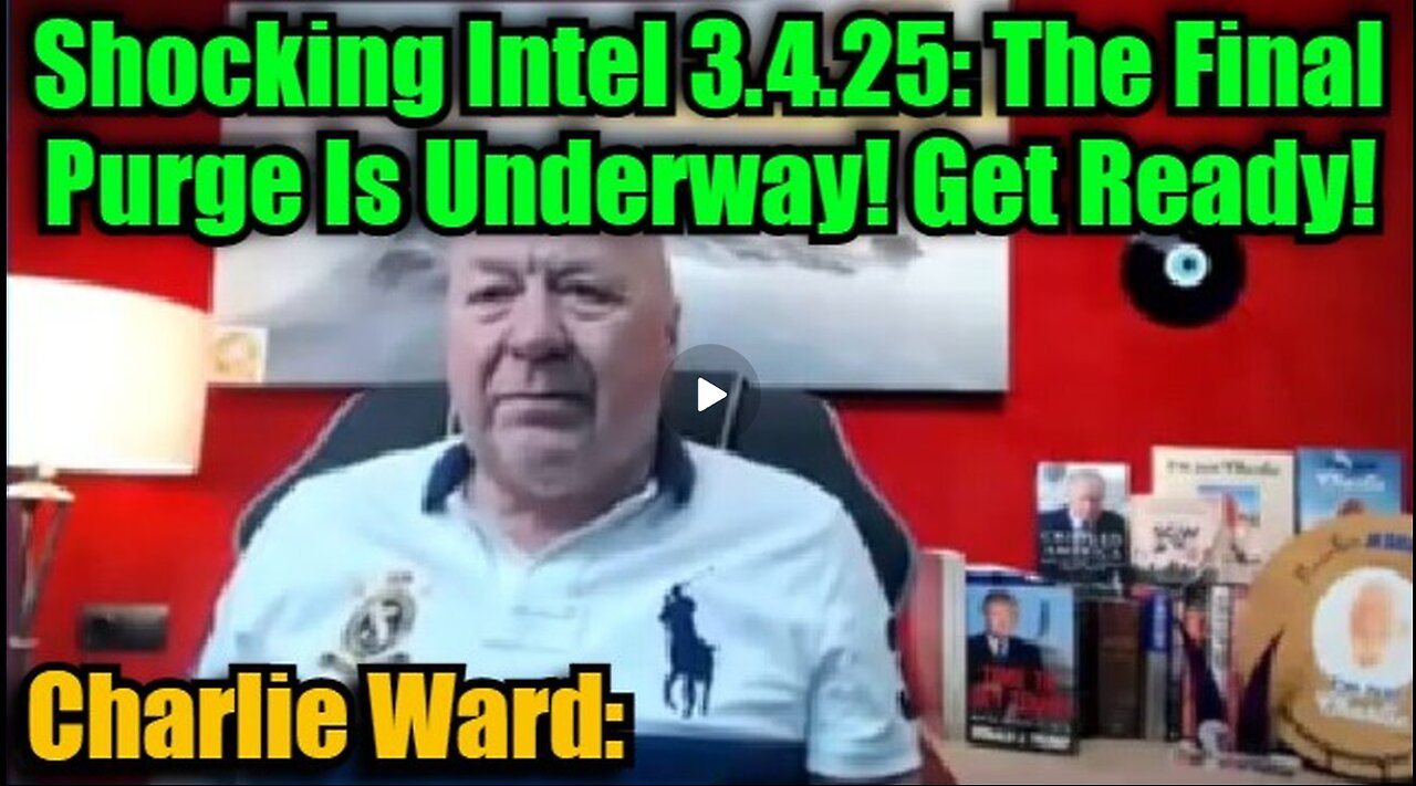 Charlie Ward Shocking Intel 3.4.25 - The Final Purge Is Underway! Get Ready!