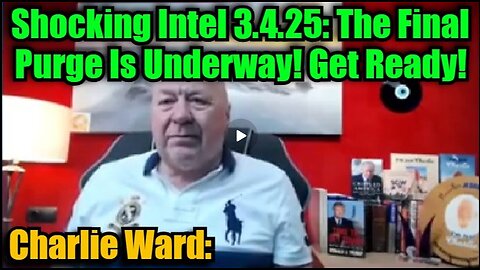 Charlie Ward Shocking Intel 3.4.25 - The Final Purge Is Underway! Get Ready!