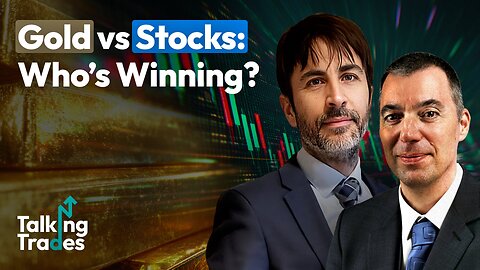 Gold vs Stocks: Who’s Winning? | Talking Trades