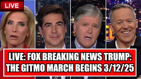 LIVE: Fox Breaking News Trump: The GITMO March Begins 3/12/25