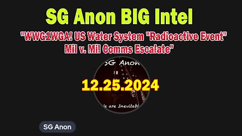 SG Anon BIG Intel Dec 25: "WWG1WGA! US Water System "Radioactive Event" | Mil v. Mil Comms Escalate"