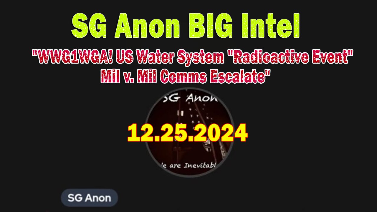 SG Anon BIG Intel Dec 25: "WWG1WGA! US Water System "Radioactive Event" | Mil v. Mil Comms Escalate"