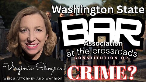 Washington State BAR Association at the Crossroads. Constitution or Crime?