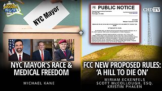 NYC Mayor's Race & Medical Freedom + FCC New Proposed Rules: 'A Hill To Die On'